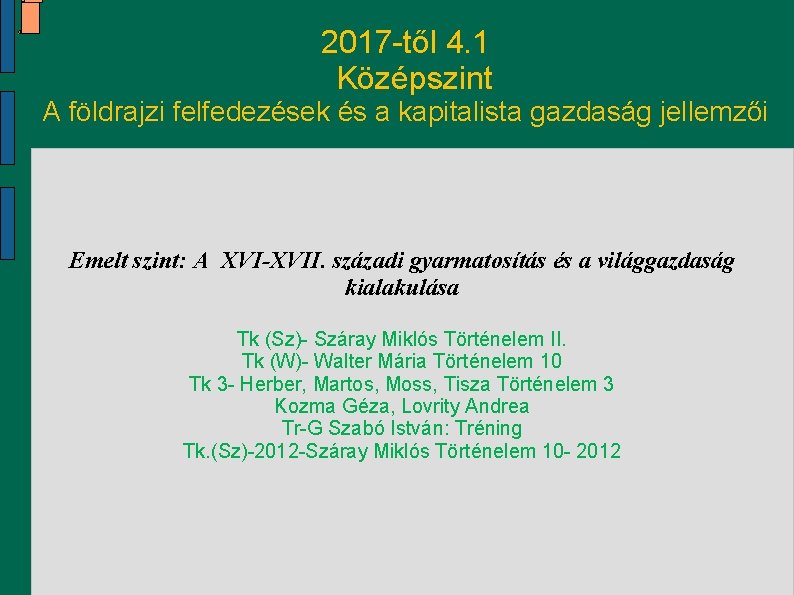 2017 -től 4. 1 Középszint A földrajzi felfedezések és a kapitalista gazdaság jellemzői Emelt