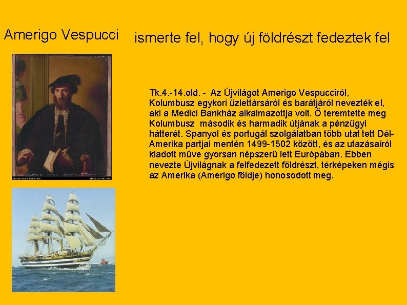 Amerigo Vespucci ismerte fel, hogy új földrészt fedeztek fel Tk. 4. -14. old. -