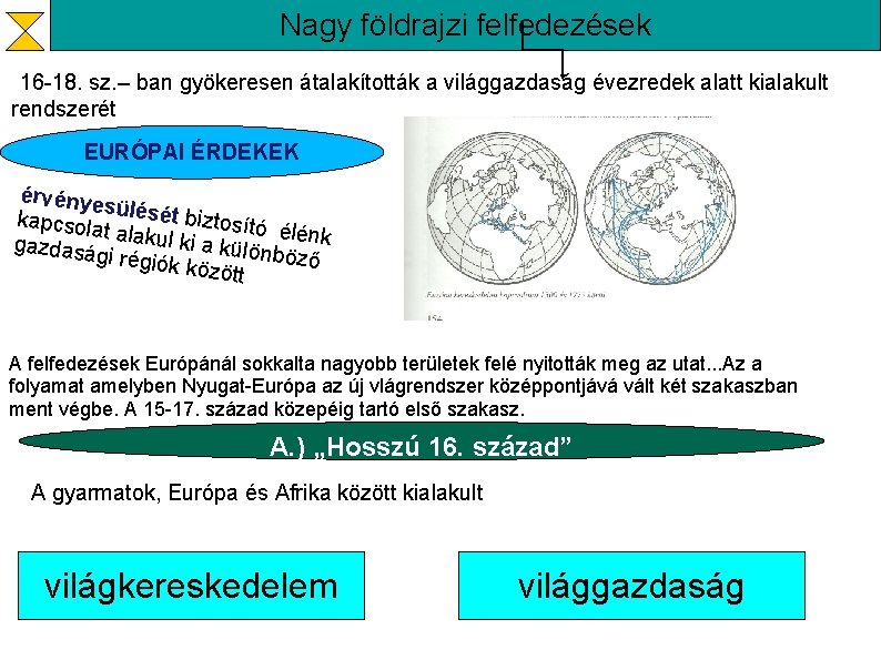 Nagy földrajzi felfedezések 16 -18. sz. – ban gyökeresen átalakították a világgazdaság évezredek alatt