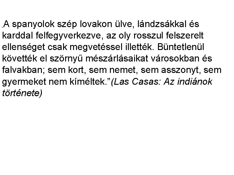 A spanyolok szép lovakon ülve, lándzsákkal és karddal felfegyverkezve, az oly rosszul felszerelt ellenséget