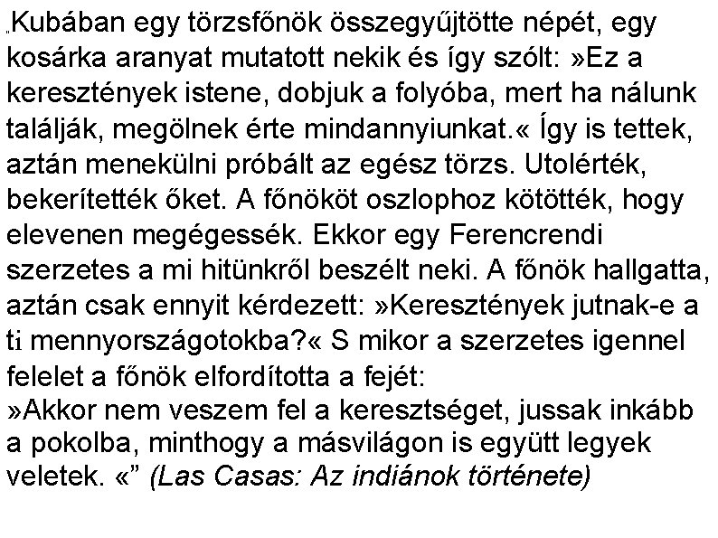 Kubában egy törzsfőnök összegyűjtötte népét, egy kosárka aranyat mutatott nekik és így szólt: »