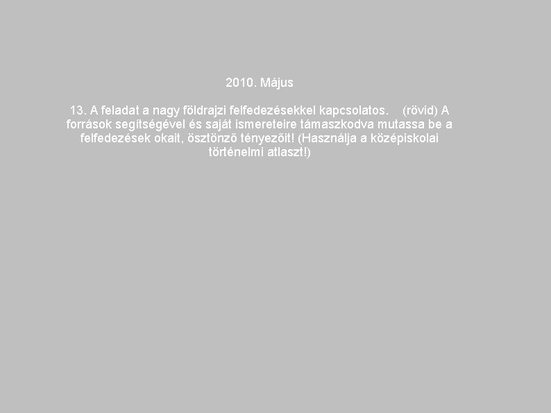 2010. Május 13. A feladat a nagy földrajzi felfedezésekkel kapcsolatos. (rövid) A források segítségével