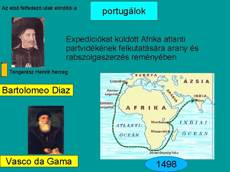 Az első felfedező utak elindítói a portugálok Expedíciókat küldött Afrika atlanti partvidékének felkutatására arany