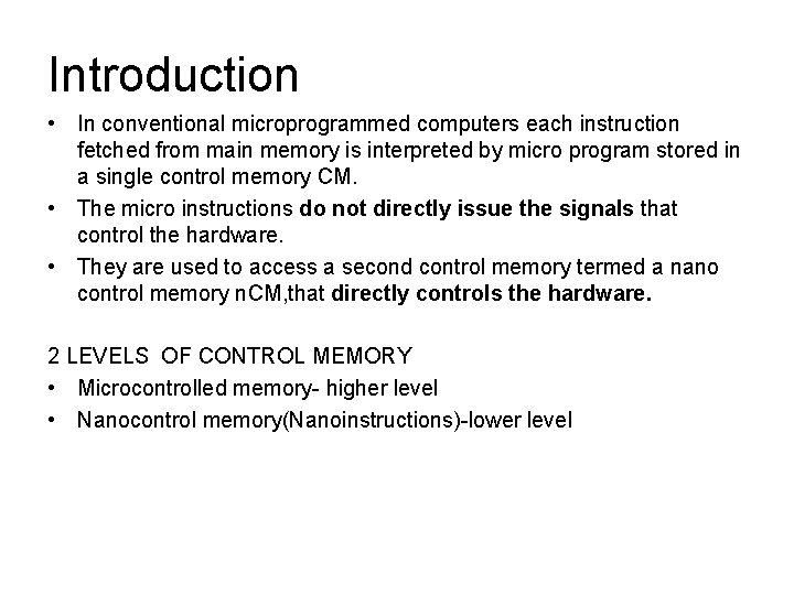 Introduction • In conventional microprogrammed computers each instruction fetched from main memory is interpreted
