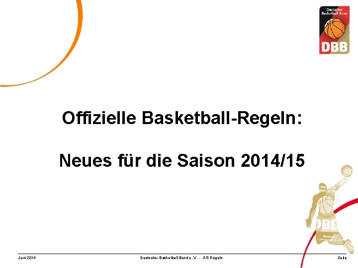 Offizielle Basketball-Regeln: Neues für die Saison 2014/15 Juni 2014 Deutscher Basketball Bund e. V.