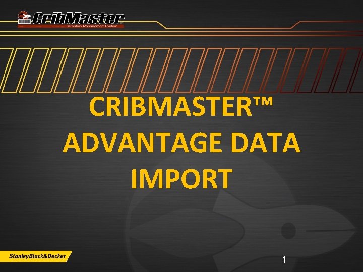 CRIBMASTER™ ADVANTAGE DATA IMPORT 1 