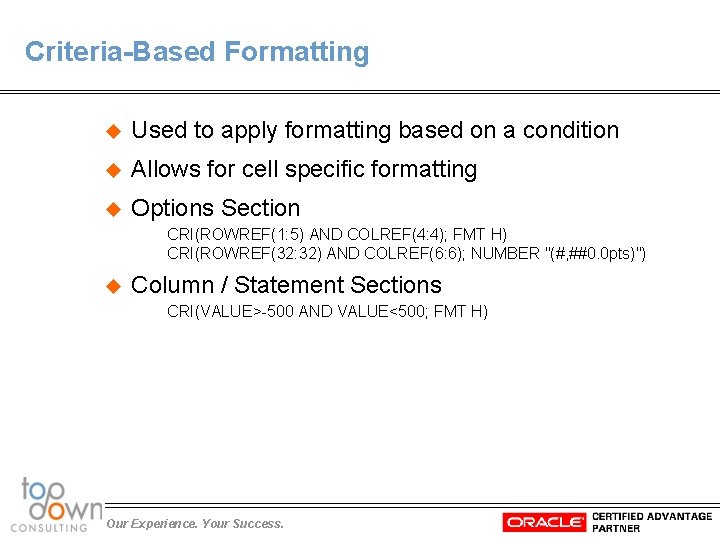 Criteria-Based Formatting u Used to apply formatting based on a condition u Allows for