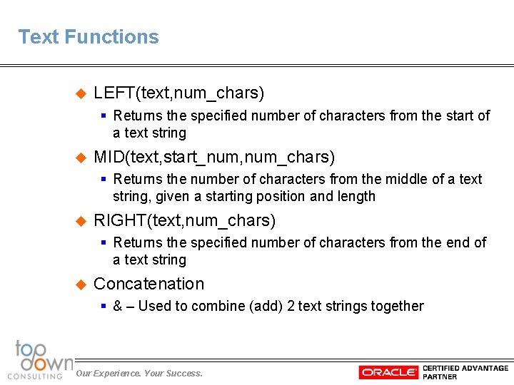 Text Functions u LEFT(text, num_chars) § Returns the specified number of characters from the