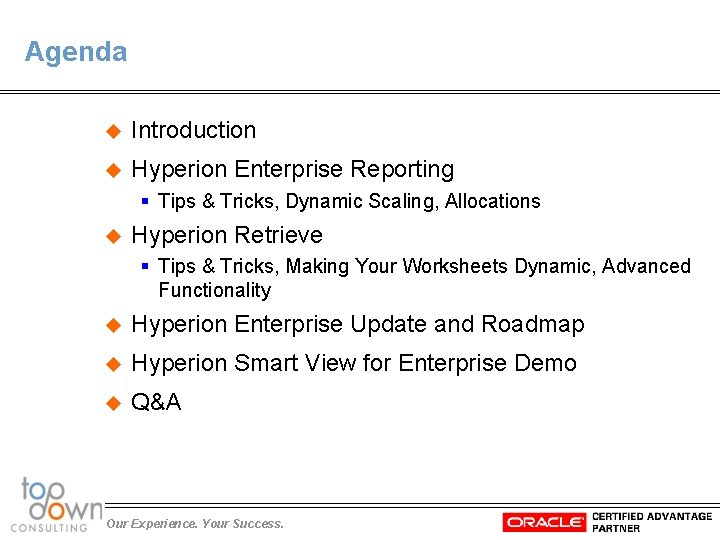 Agenda u Introduction u Hyperion Enterprise Reporting § Tips & Tricks, Dynamic Scaling, Allocations
