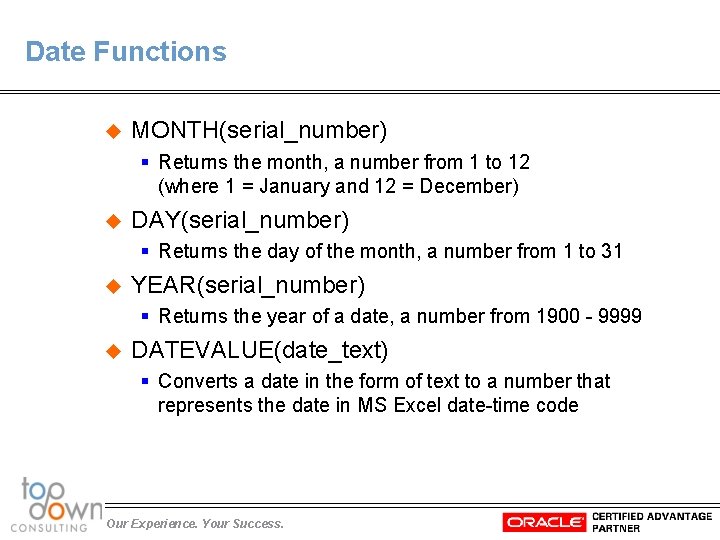 Date Functions u MONTH(serial_number) § Returns the month, a number from 1 to 12
