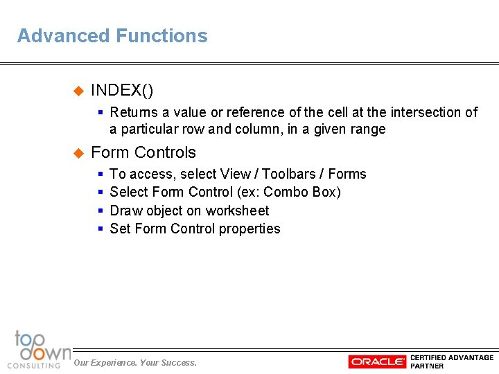 Advanced Functions u INDEX() § Returns a value or reference of the cell at
