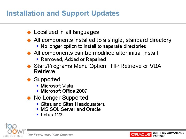 Installation and Support Updates u u Localized in all languages All components installed to