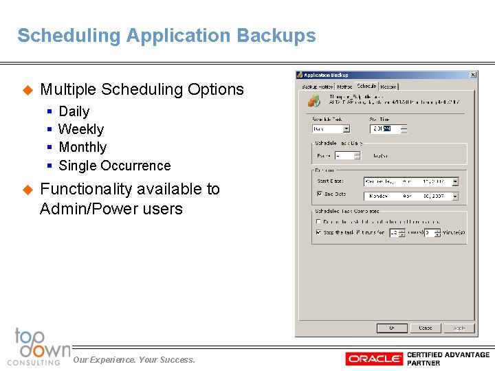 Scheduling Application Backups u Multiple Scheduling Options § § u Daily Weekly Monthly Single