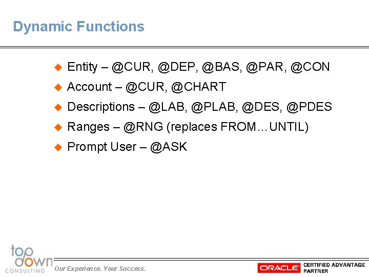 Dynamic Functions u Entity – @CUR, @DEP, @BAS, @PAR, @CON u Account – @CUR,