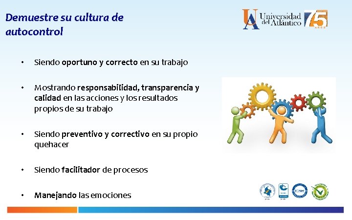 Demuestre su cultura de autocontrol • Siendo oportuno y correcto en su trabajo •