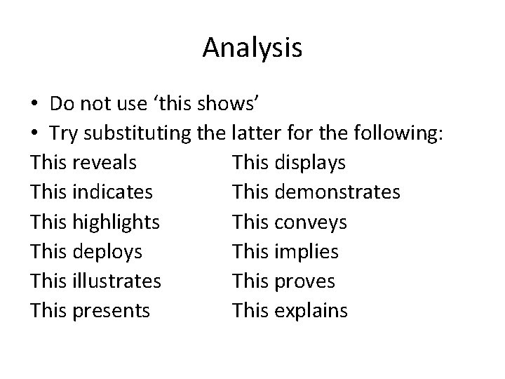 Analysis • Do not use ‘this shows’ • Try substituting the latter for the Analysis • Do not use ‘this shows’ • Try substituting the latter for the