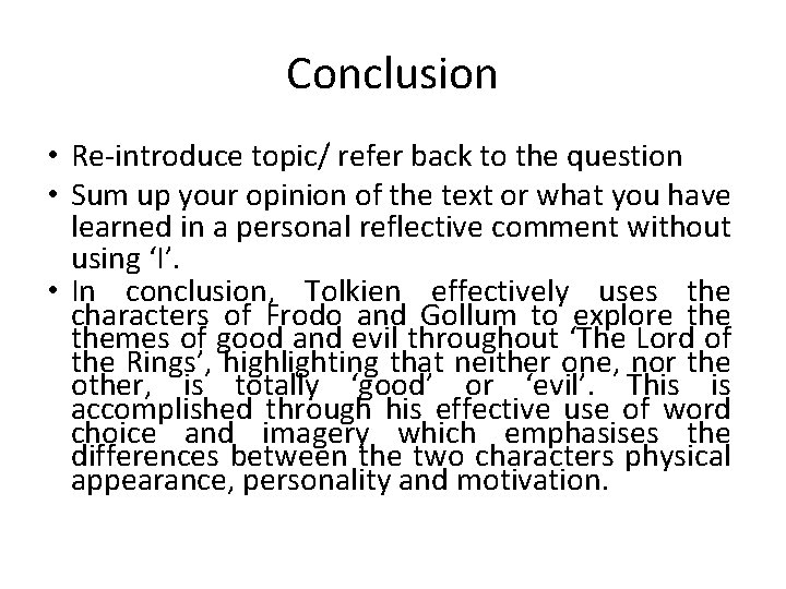 Conclusion • Re-introduce topic/ refer back to the question • Sum up your opinion Conclusion • Re-introduce topic/ refer back to the question • Sum up your opinion