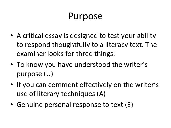 Purpose • A critical essay is designed to test your ability to respond thoughtfully Purpose • A critical essay is designed to test your ability to respond thoughtfully