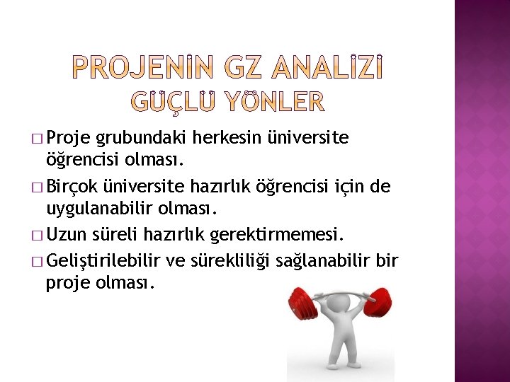 � Proje grubundaki herkesin üniversite öğrencisi olması. � Birçok üniversite hazırlık öğrencisi için de