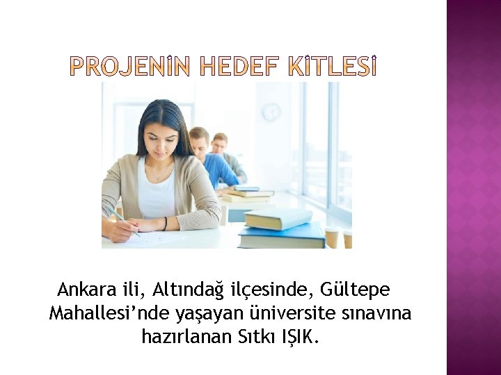 Ankara ili, Altındağ ilçesinde, Gültepe Mahallesi’nde yaşayan üniversite sınavına hazırlanan Sıtkı IŞIK. 