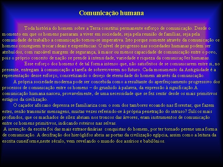 Comunicação humana Toda história do homem sobre a Terra constitui permanente esforço de comunicação.