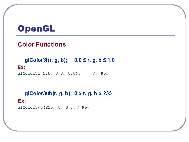 Open. GL Color Functions gl. Color 3 f(r, g, b); 0. 0 ≤ r,