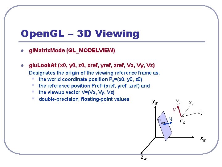 Open. GL – 3 D Viewing l gl. Matrix. Mode (GL_MODELVIEW) l glu. Look.