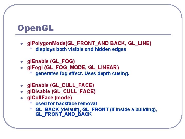 Open. GL l l l gl. Polygon. Mode(GL_FRONT_AND BACK, GL_LINE) • displays both visible