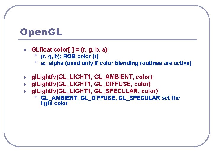 Open. GL l l GLfloat color[ ] = {r, g, b, a} • •