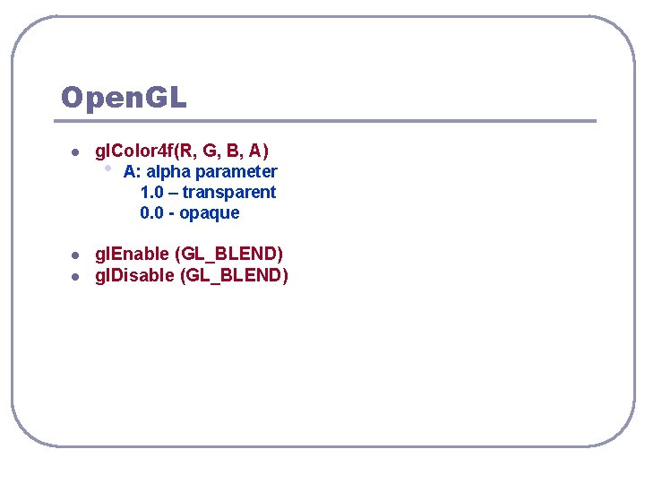Open. GL l l l gl. Color 4 f(R, G, B, A) • A: