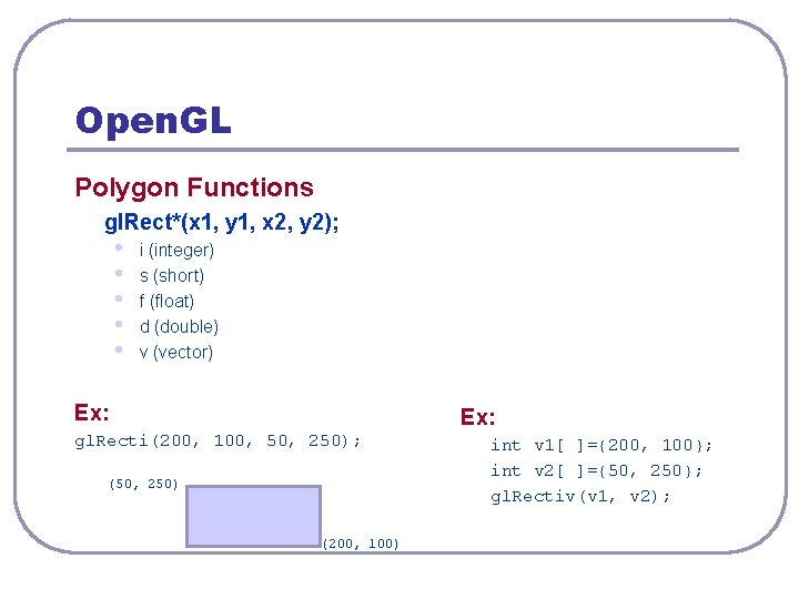 Open. GL Polygon Functions gl. Rect*(x 1, y 1, x 2, y 2); •