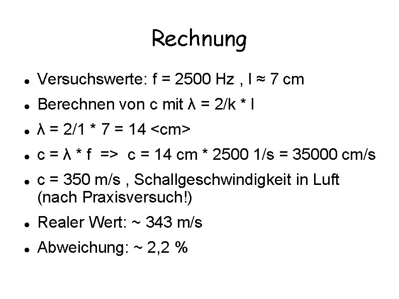 Rechnung Versuchswerte: f = 2500 Hz , l ≈ 7 cm Berechnen von c