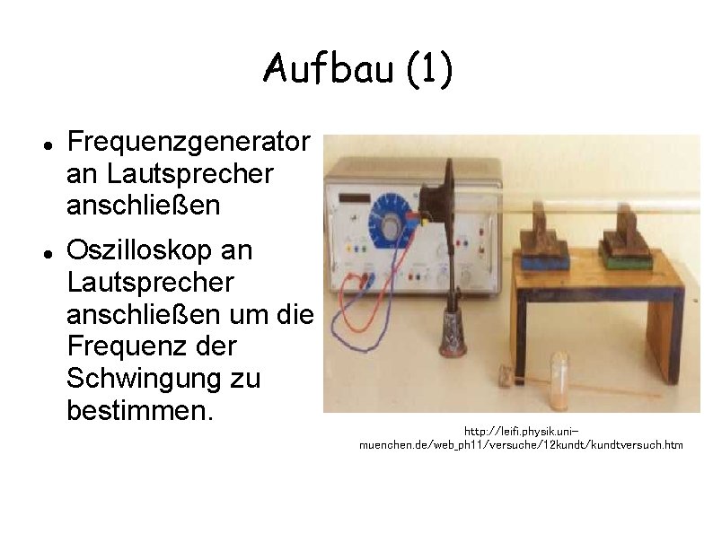 Aufbau (1) Frequenzgenerator an Lautsprecher anschließen Oszilloskop an Lautsprecher anschließen um die Frequenz der