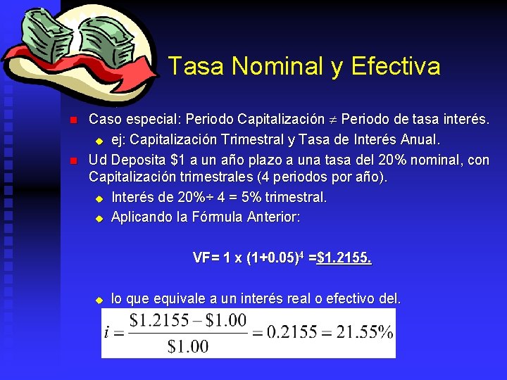 Tasa Nominal y Efectiva n n Caso especial: Periodo Capitalización Periodo de tasa interés.