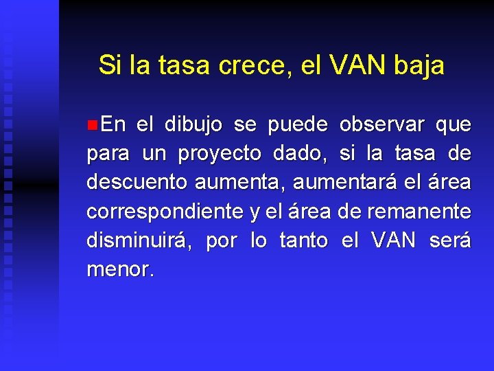 Si la tasa crece, el VAN baja n. En el dibujo se puede observar