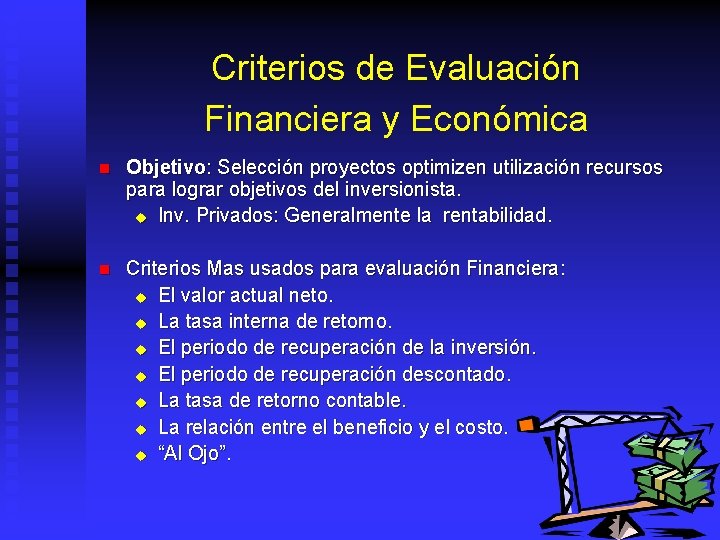 Criterios de Evaluación Financiera y Económica n Objetivo: Selección proyectos optimizen utilización recursos para