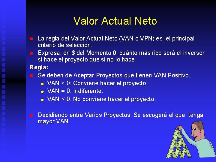 Valor Actual Neto La regla del Valor Actual Neto (VAN o VPN) es el