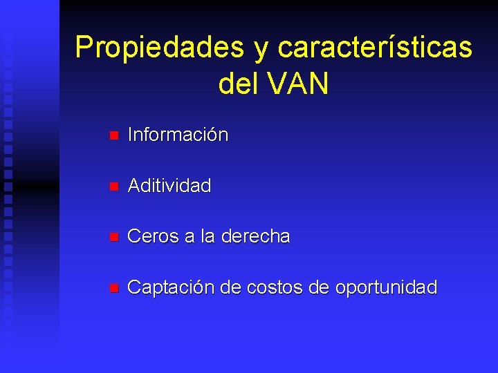 Propiedades y características del VAN n Información n Aditividad n Ceros a la derecha