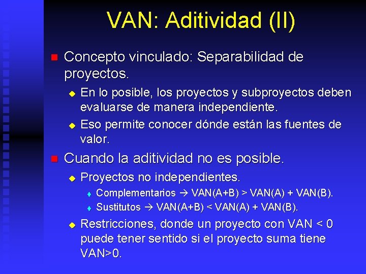 VAN: Aditividad (II) n Concepto vinculado: Separabilidad de proyectos. u u n En lo