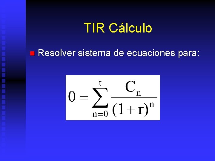 TIR Cálculo n Resolver sistema de ecuaciones para: 