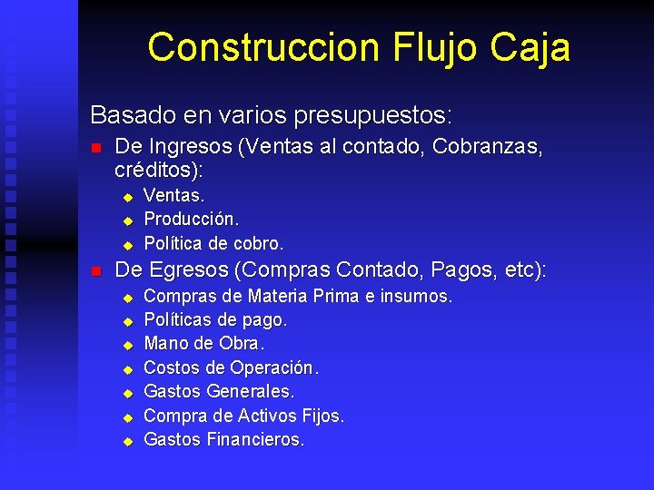 Construccion Flujo Caja Basado en varios presupuestos: n De Ingresos (Ventas al contado, Cobranzas,