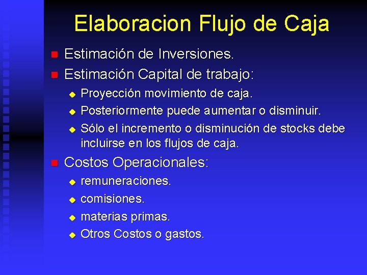 Elaboracion Flujo de Caja n n Estimación de Inversiones. Estimación Capital de trabajo: u