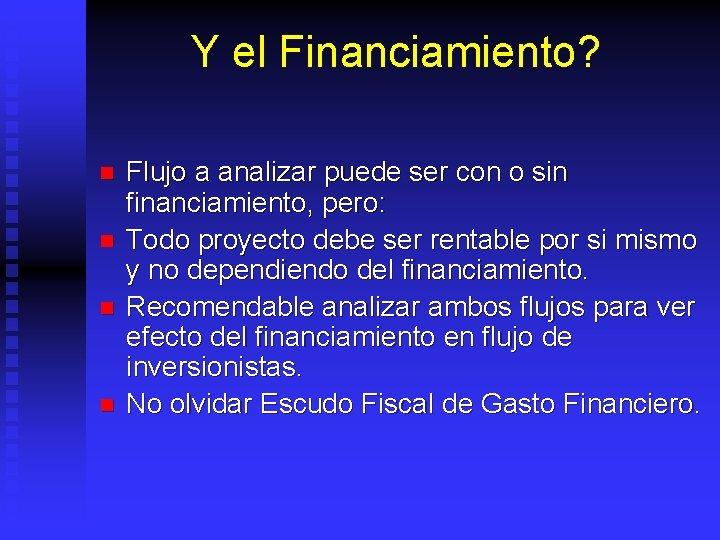 Y el Financiamiento? n n Flujo a analizar puede ser con o sin financiamiento,