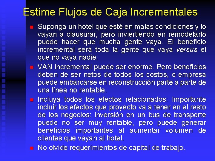 Estime Flujos de Caja Incrementales n n Suponga un hotel que esté en malas