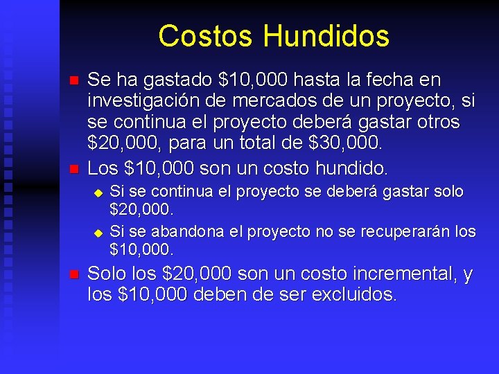 Costos Hundidos n n Se ha gastado $10, 000 hasta la fecha en investigación