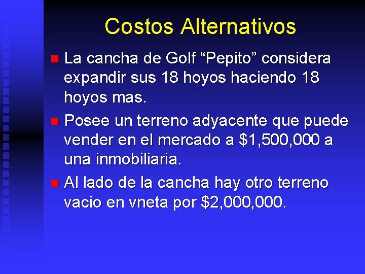 Costos Alternativos La cancha de Golf “Pepito” considera expandir sus 18 hoyos haciendo 18