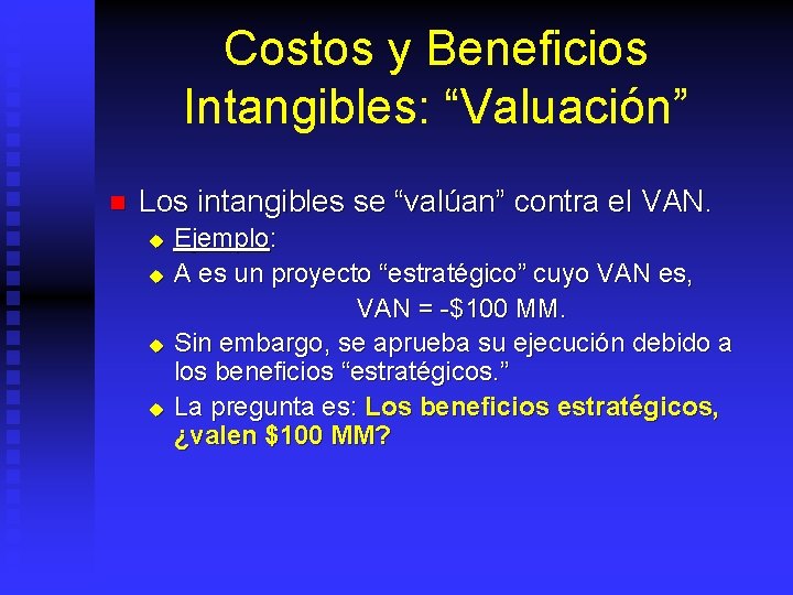 Costos y Beneficios Intangibles: “Valuación” n Los intangibles se “valúan” contra el VAN. u