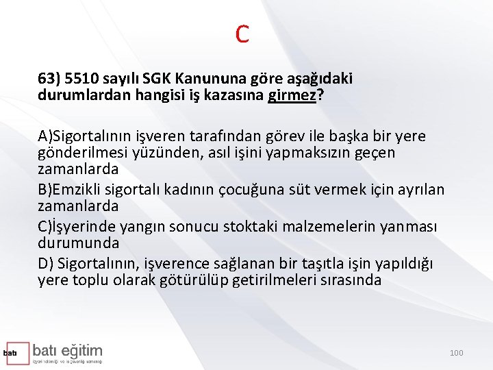 C 63) 5510 sayılı SGK Kanununa göre aşağıdaki durumlardan hangisi iş kazasına girmez? A)Sigortalının