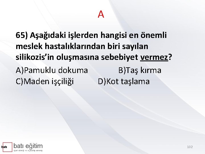 A 65) Aşağıdaki işlerden hangisi en önemli meslek hastalıklarından biri sayılan silikozis’in oluşmasına sebebiyet