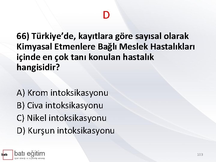 D 66) Türkiye’de, kayıtlara göre sayısal olarak Kimyasal Etmenlere Bağlı Meslek Hastalıkları içinde en